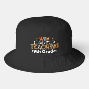 Wild About Teaching 9th Grade Funny Teacher Gifts Bucket Hat