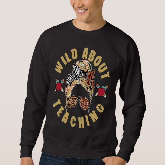 Wild About Teaching For Wildlife Educator In Anima Sweatshirt (Front)