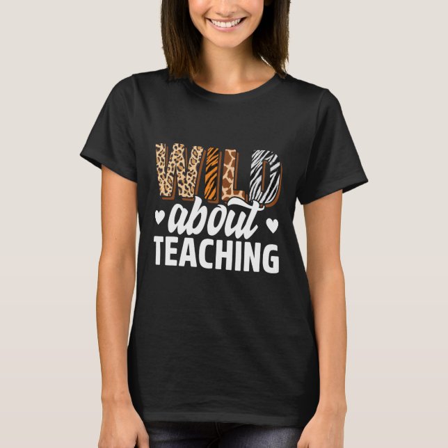 Wild About Teaching Teacher Teaching Back To Schoo T-Shirt (Front)