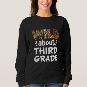 Wild about Third Grade Teacher Student First Day O Sweatshirt