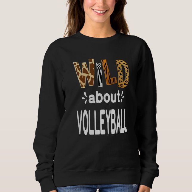 Wild About Volleyball Volleyball Player Sweatshirt (Front)
