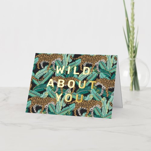 Wild About You  Tropical Jungle Pattern Foil Greeting Card