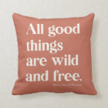 Wild and Free Inspirational Positivity Quote Throw Pillow<br><div class="desc">This simple typography design features the famous Thoreau quote - All Good Things Are Wild and Free.</div>