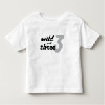 Wild And Three Toddler T-shirt at Zazzle