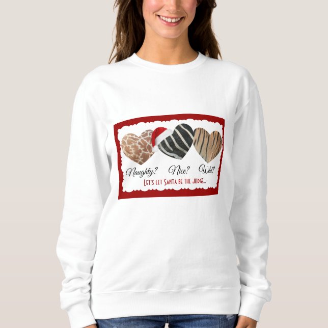 Wild Animal Print Hearts, Naughty or Nice? Sweatshirt (Front)