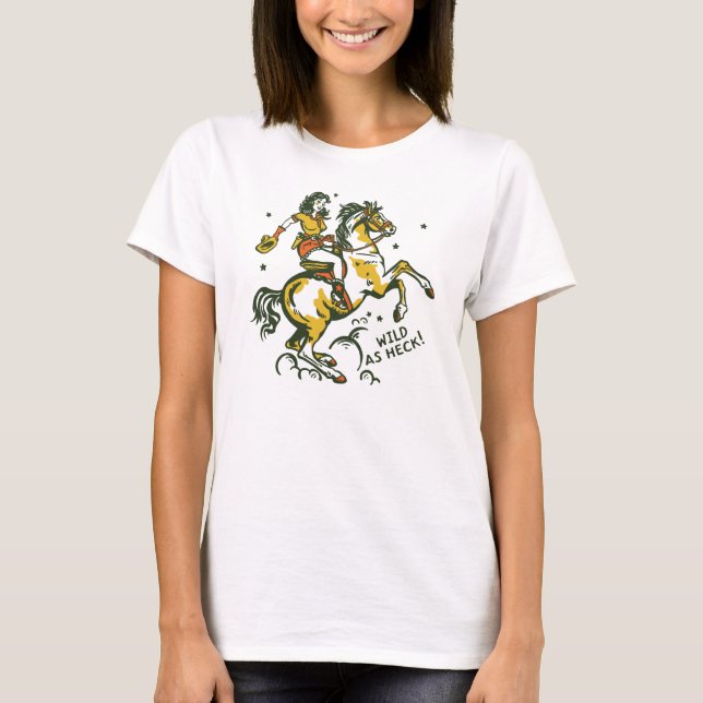 "Wild As Heck" Cute & Cool Cowgirl Art T-Shirt (Front)