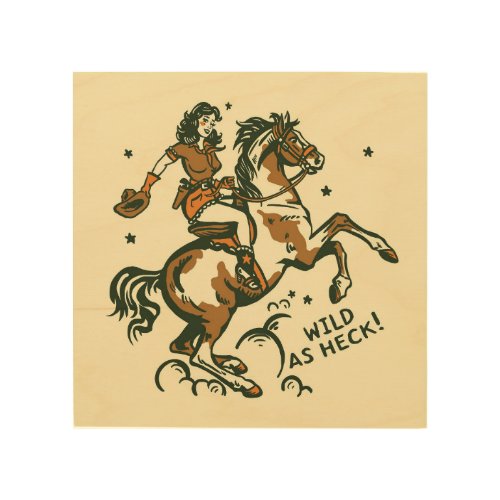 Wild As Heck Cute Retro Cowgirl on Horseback Wood Wall Art