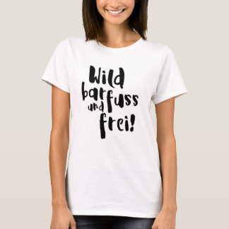 Wild, barefoot and free! T-Shirt