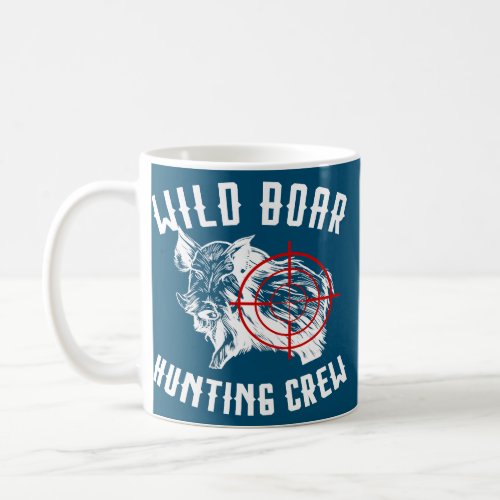 Wild Boar Hunting Crew Wild Boar Pigs Wild Coffee Mug