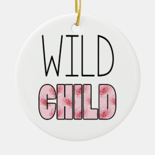 Wild Child - Pink Rose Pattern, Quote Ceramic Ornament