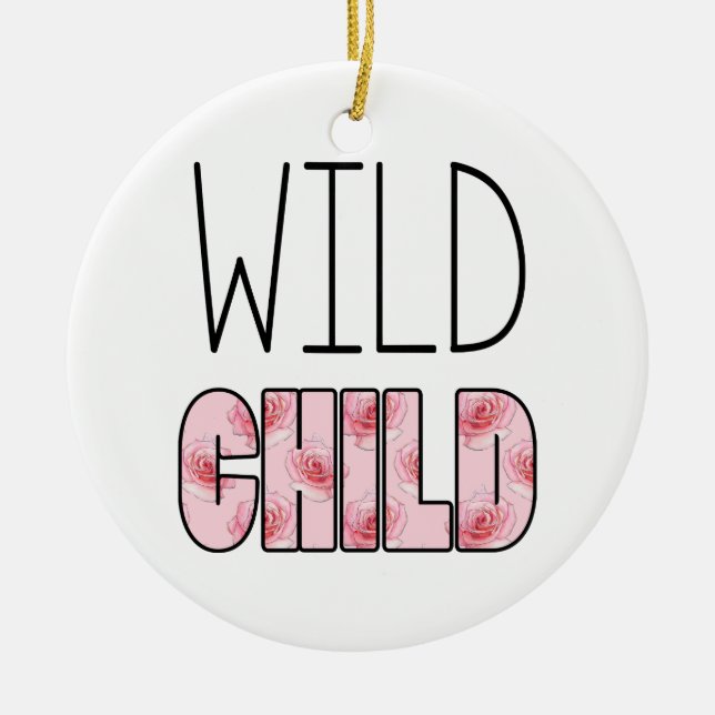 Wild Child - Pink Rose Pattern, Quote Ceramic Ornament (Front)