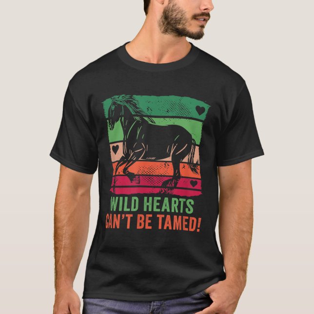 Wild Hearts Can't Be Tamed! Equestrian And Horse R T-Shirt (Front)