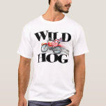 Wild Hog! T-shirt at Zazzle