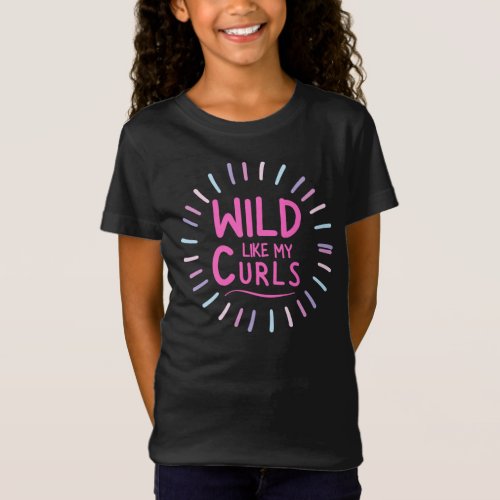 Wild Like My CurlsBirthday Gift ideaFunny Curly T_Shirt