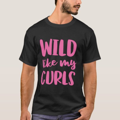 Wild Like My Curls Curly Hair T_Shirt