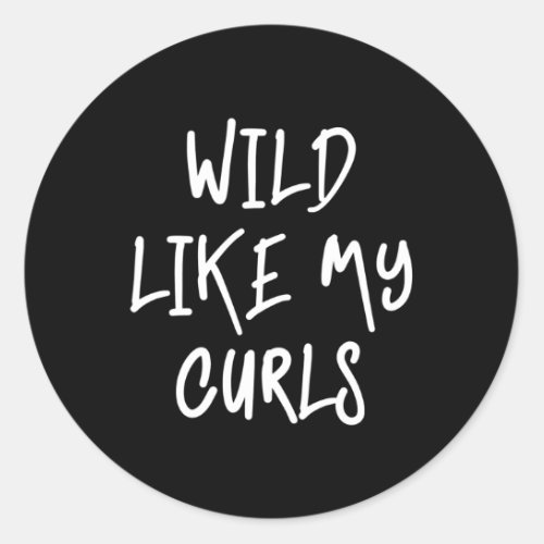Wild Like My Curls Curly Haired Classic Round Sticker