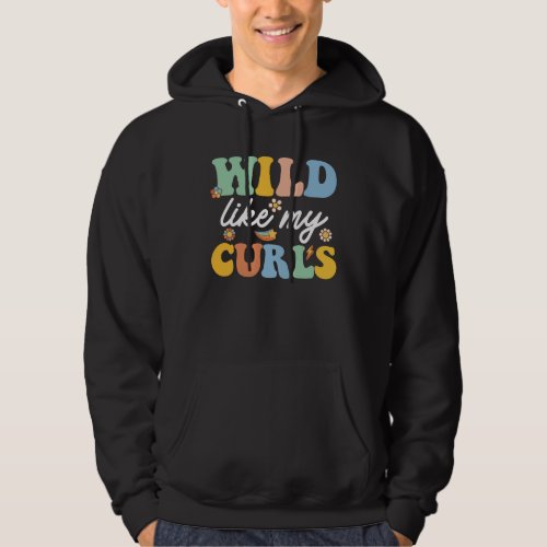Wild Like My Curls Curly Haired Groovy Hoodie