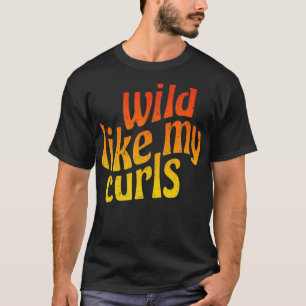 Wild Like My Curls Cute Curly Hair Quote 1960s O T-Shirt
