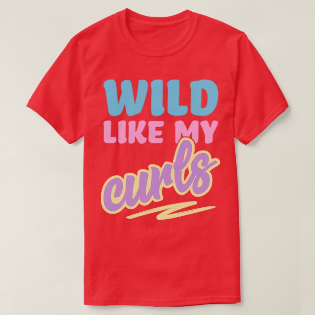 Wild Like My Curls Cute Curly Haired For Women amp T-Shirt (Design Front)