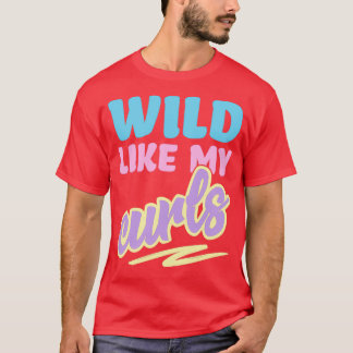 Wild Like My Curls Cute Curly Haired For Women amp T-Shirt