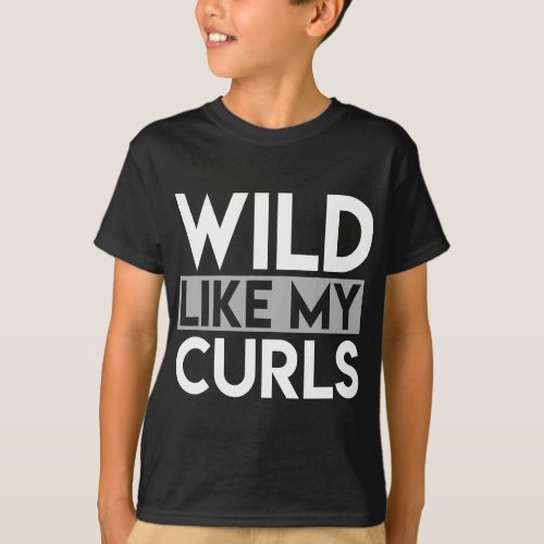 Wild Like My Curls Funny saying Toddler curly Hair T_Shirt