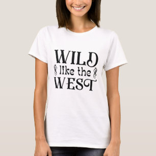 Wild Like The West T-Shirt