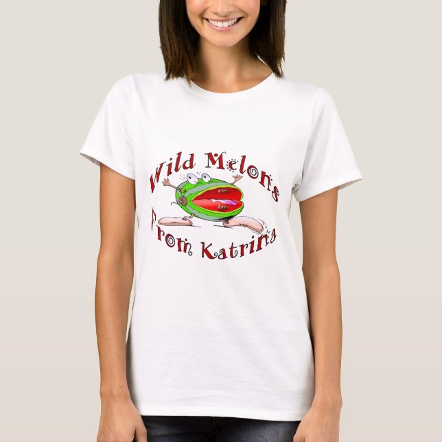 Wild Melons From Katrina,  T-Shirt (Front)