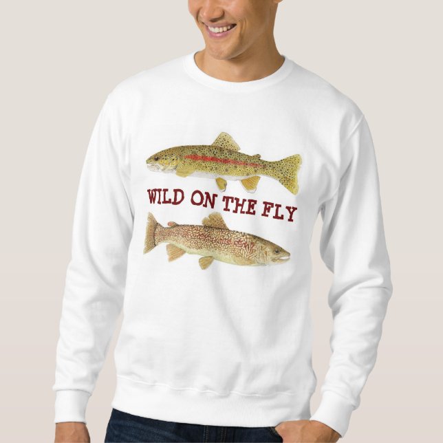Wild on the Fly - Trout Art Apparel Sweatshirt (Front)