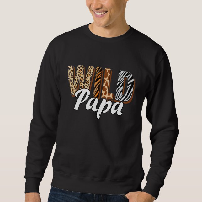 Wild Papa Zoo Born Two be Wild B day Safari Jungle Sweatshirt (Front)