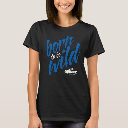 Wild Quincy Born to be Wild T_Shirt KSB