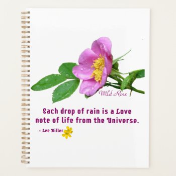 Wild Rose Wildflower Rain Quote Planner by leehillerloveadvice at Zazzle
