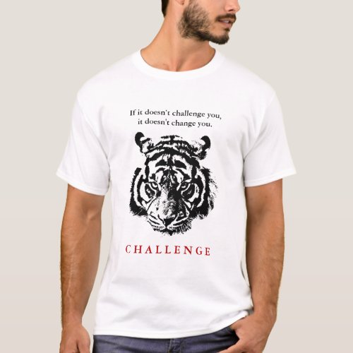 Wild Tiger Face Motivational Challenge Quote T_Shirt