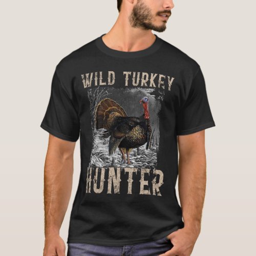 Wild Turkey Hunter Hunting Season Autumn Fall Than T_Shirt