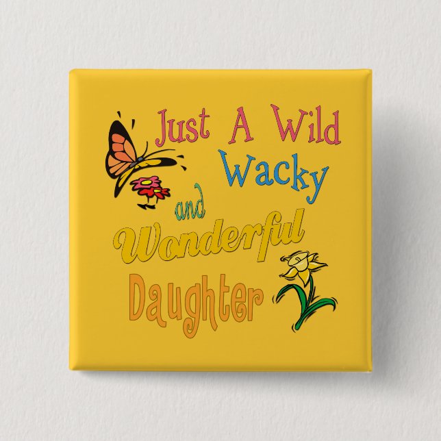Wild Wacky and Wonderful Daughter Gift Pinback Button (Front)