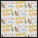 Wild Wacky Wonderful Big Sister Gifts Fabric<br><div class="desc">Best Big Sister Ever Gift Ideas. Wild, wacky and wonderful big sister gifts for Mother’s Days, birthdays, or any special occasion. Cute design in yellow, pink, green, blue, orange, and red with flowers and a butterfly. Tags: "awesome big sister", “whimsical floral butterfly pattern”, “best big sister ever”, "colorful big sister...</div>