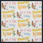 Wild Wacky Wonderful Big Sister Gifts Fabric<br><div class="desc">Best Big Sister Ever Gift Ideas. Wild, wacky and wonderful big sister gifts for Mother’s Days, birthdays, or any special occasion. Cute design in yellow, pink, green, blue, orange, and red with flowers and a butterfly. Tags: "awesome big sister", “whimsical floral butterfly pattern”, “best big sister ever”, "colorful big sister...</div>
