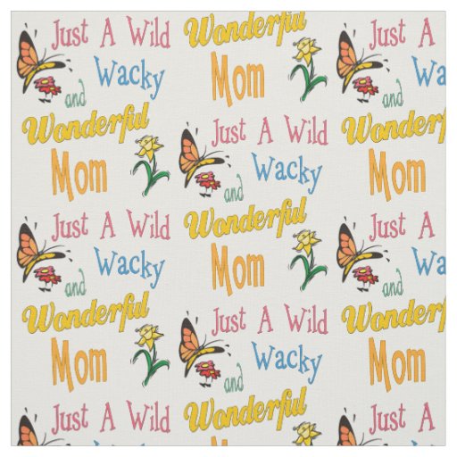 Wild Wacky Wonderful Mom Gifts Fabric