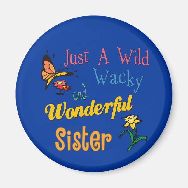 Wild Wacky Wonderful Sister Collection Magnet (Front)