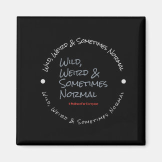 Wild Weird & Sometimes Normal Black Magnet