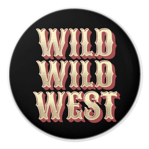Wild Wild West Ceramic Knob