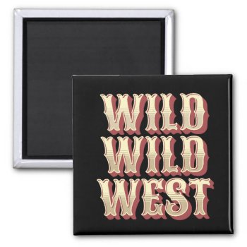 Wild Wild West Magnet by BattaAnastasia at Zazzle