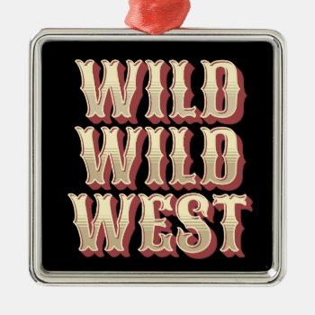 Wild Wild West Metal Ornament by BattaAnastasia at Zazzle