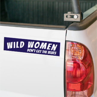 Wild Women Don't Get the Blues Bumper Sticker