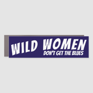 Wild Women Don't Get the Blues - Car Magnet