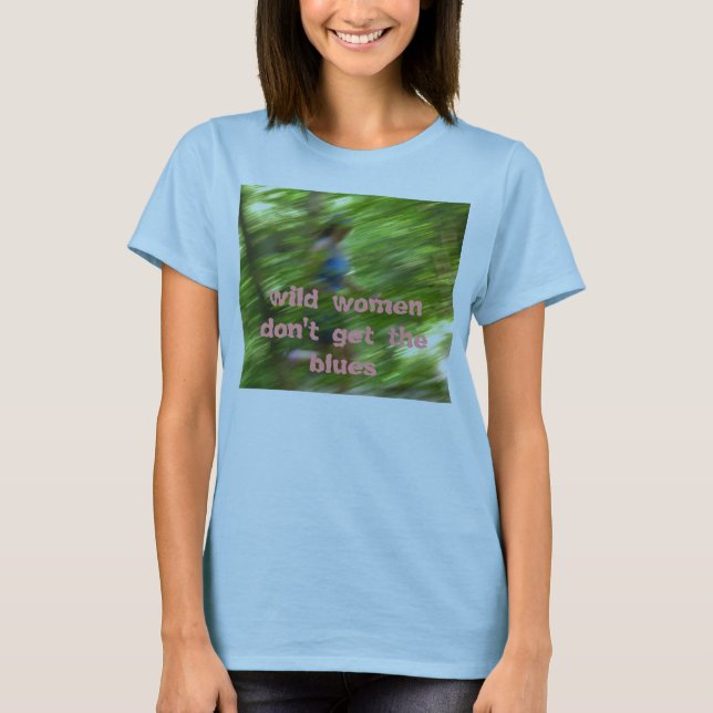 wild women don't get the blues T-Shirt (Front)