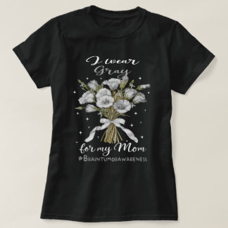 Wildflower Brain Tumor I Wear Gray For My Mom T-Shirt
