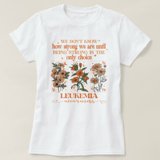 Wildflower Leukemia Strong Is The Only Choice T-Shirt