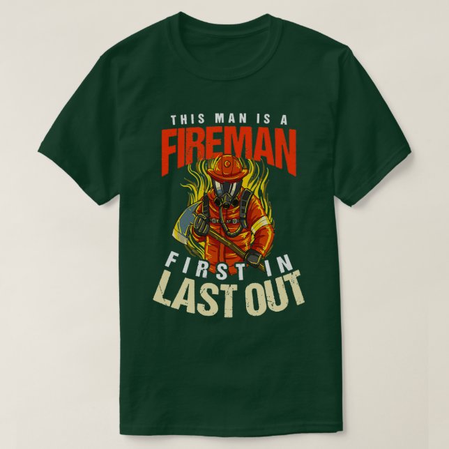 Wildland Firefighter First In Last Out  T-Shirt (Design Front)