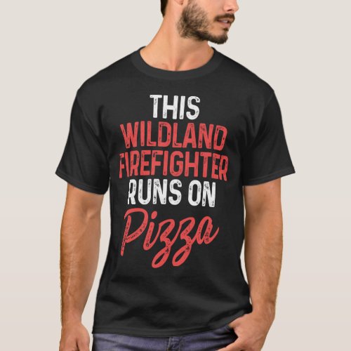 Wildland Firefighter Pizza Firefighting Fireman T_Shirt