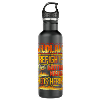 Wildland Firefighter Quote Even Mother Nature Need Stainless Steel Water Bottle